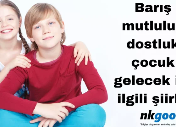 Baris mutluluk dostluk cocuk gelecek ile ilgili siir