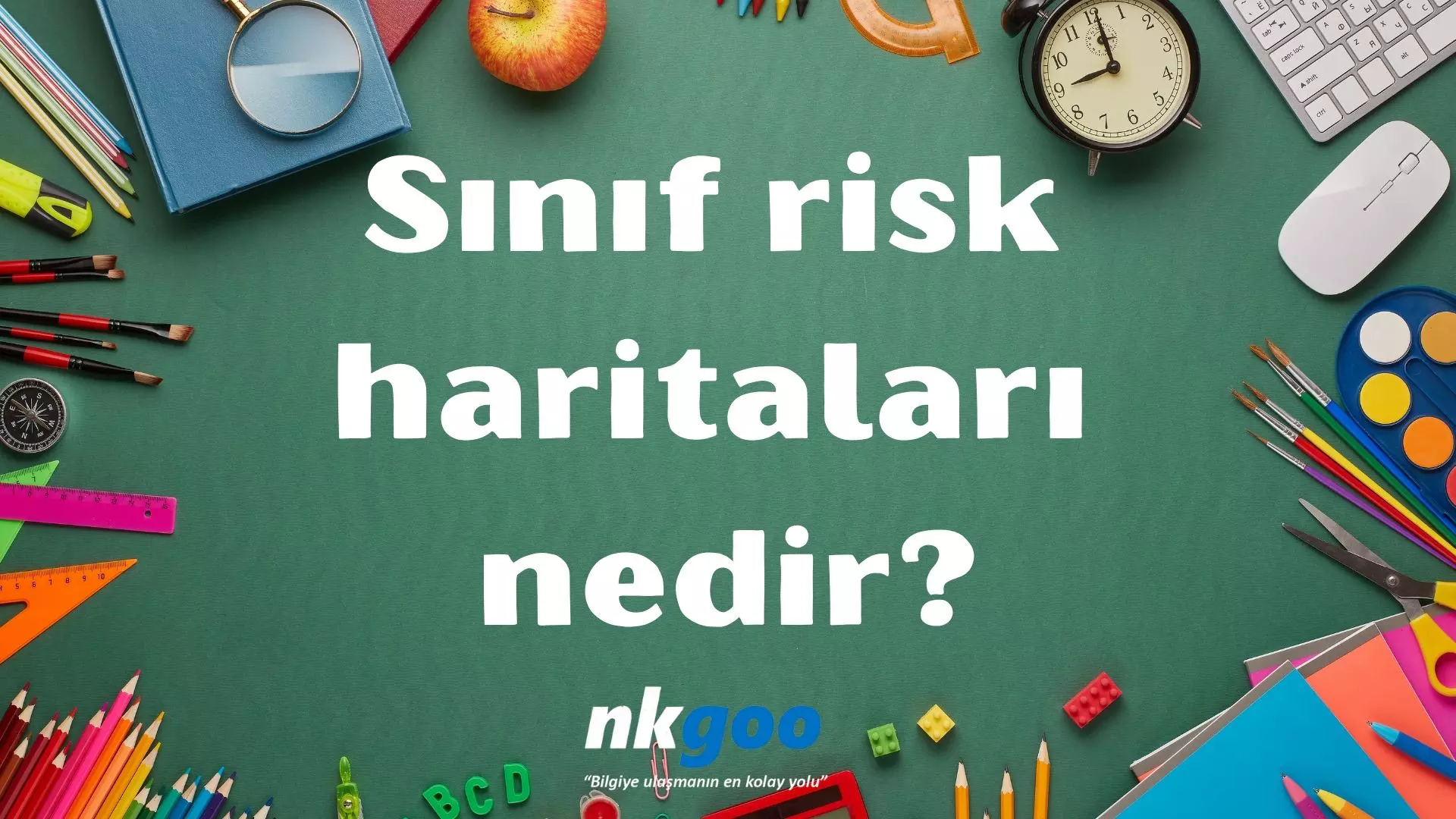 Sınıf risk haritaları nedir? Kullanım amacı nedir?