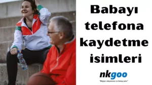 Babayı telefona kaydetme isimleri 