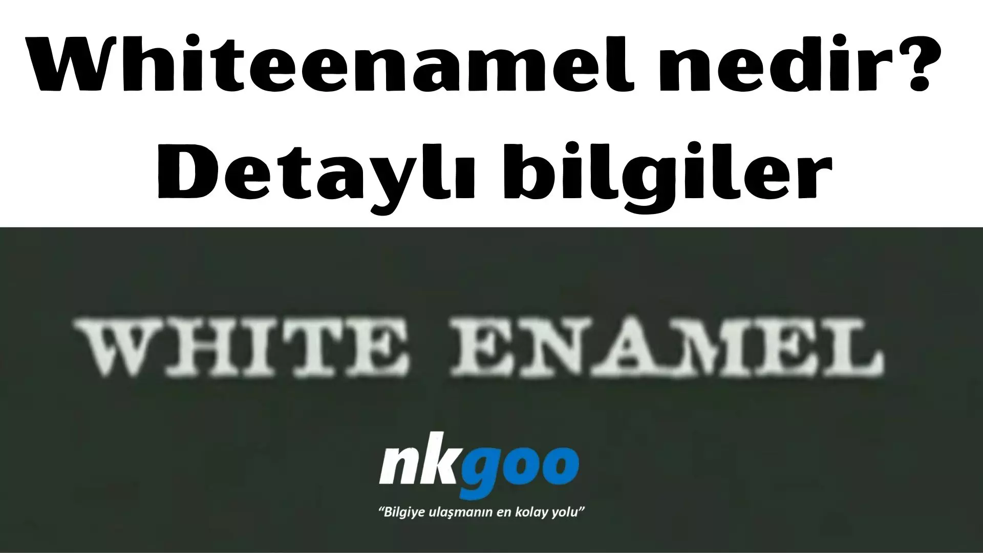 Whiteenamel nedir? Detaylı bilgiler