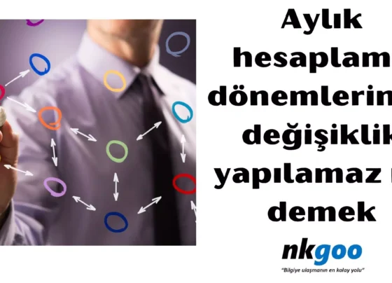 Aylık hesaplama dönemlerinde değişiklik yapılamaz