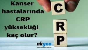 Kanser hastalarında CRP yüksekliği kaç olur