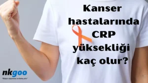 Kanser hastalarında CRP yüksekliği kaç olur