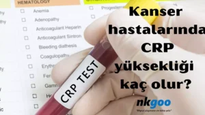 Kanser hastalarında CRP yüksekliği kaç olur