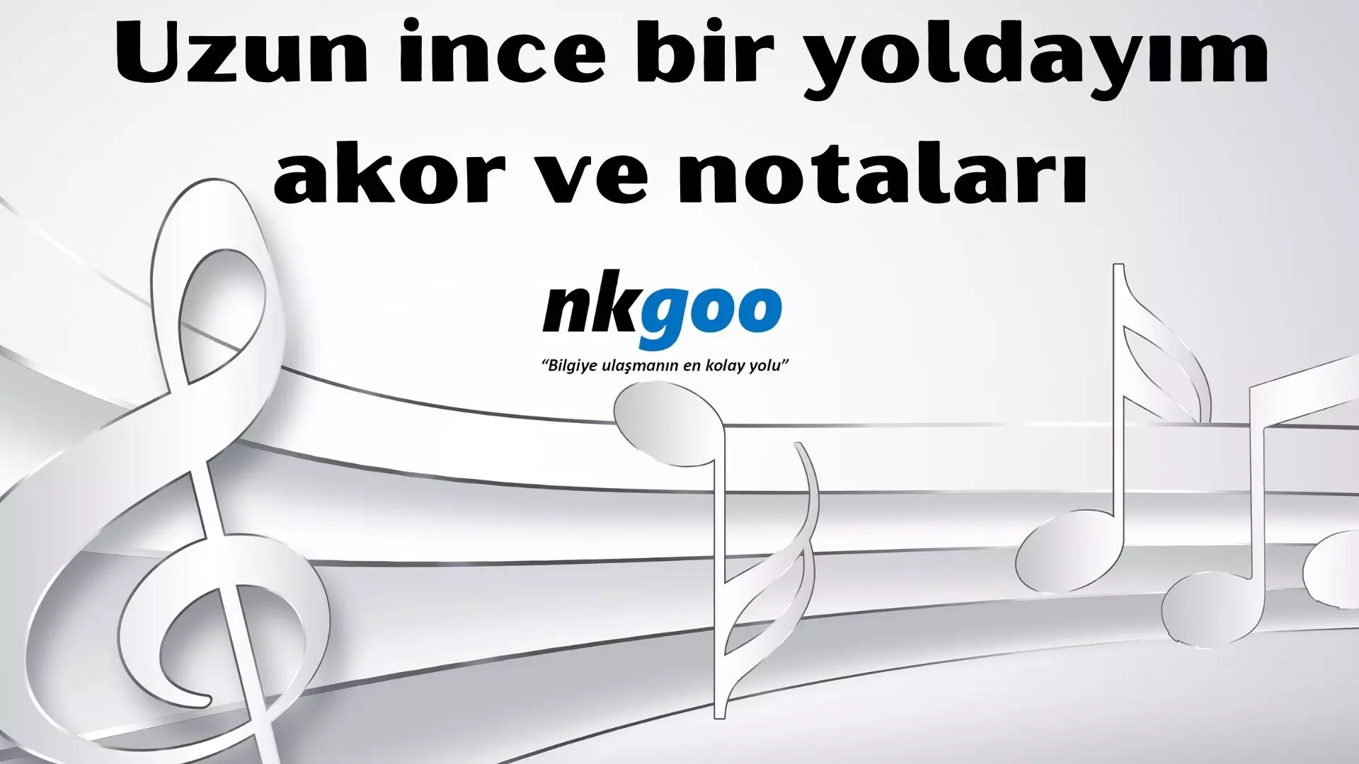 Uzun ince bir yoldayım akor ve notaları