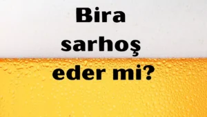 Bira sarhoş eder mi 