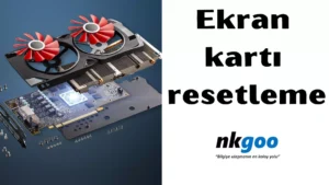 Ekran kartı resetleme 