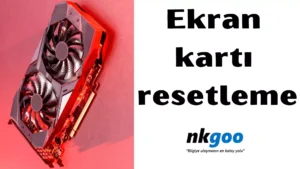 Ekran kartı resetleme 