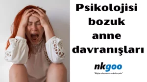 Psikolojisi bozuk anne davranışları