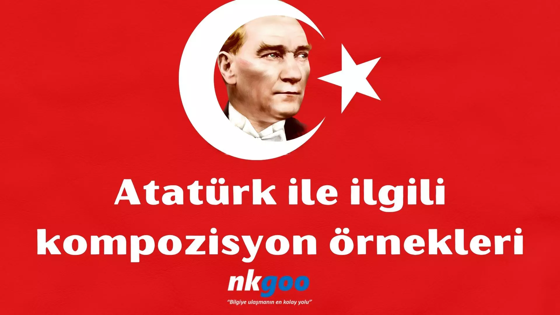 Atatürk ile ilgili kompozisyon örnekleri, 5 adet