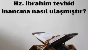 Hz ibrahim tevhid inancına nasıl ulaşmıştır 