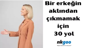 bir erkeğin aklından çıkmamak için 