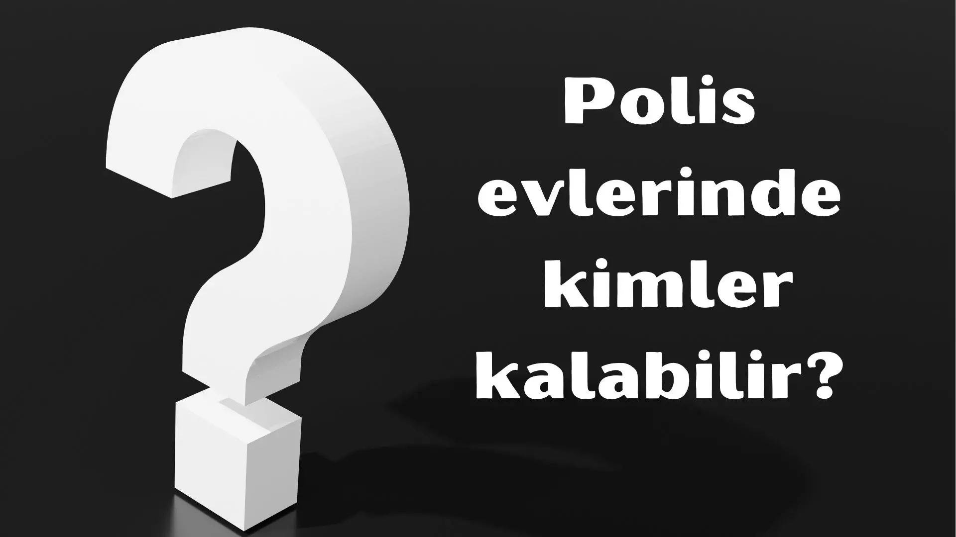 Polis evlerinde kimler kalabilir?