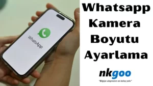 Whatsapp Kamera Boyutu Ayarlama 