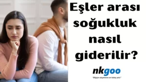 Eşler arası soğukluk nasıl giderilir