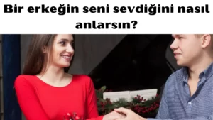 Bir erkeğin seni sevdiğini nasıl anlarsın 