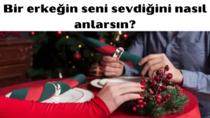 Bir erkeğin seni sevdiğini nasıl anlarsın 