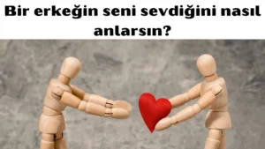 Bir erkeğin seni sevdiğini nasıl anlarsın 